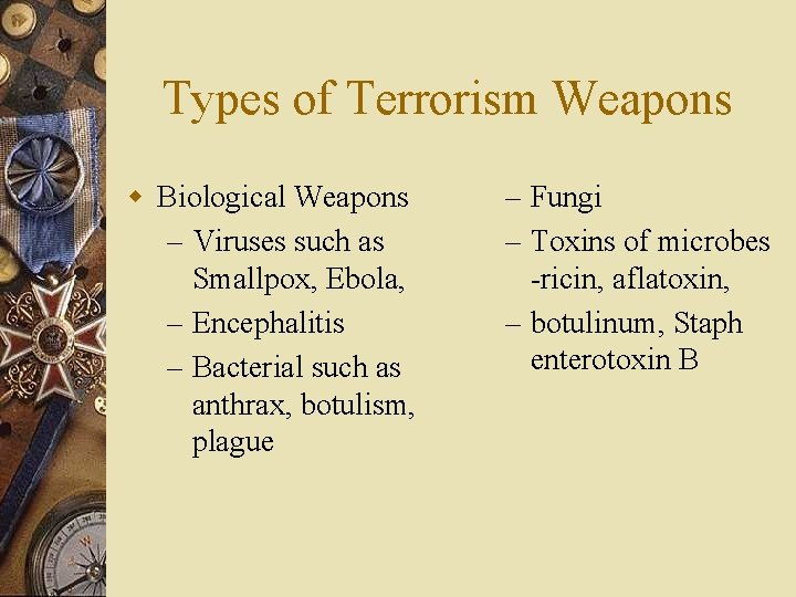 Types of Terrorism Weapons w Biological Weapons – Viruses such as Smallpox, Ebola, –