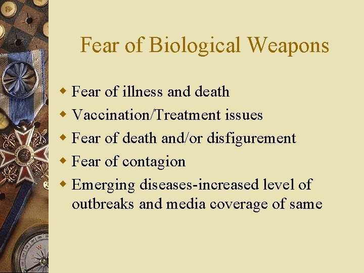 Fear of Biological Weapons w Fear of illness and death w Vaccination/Treatment issues w