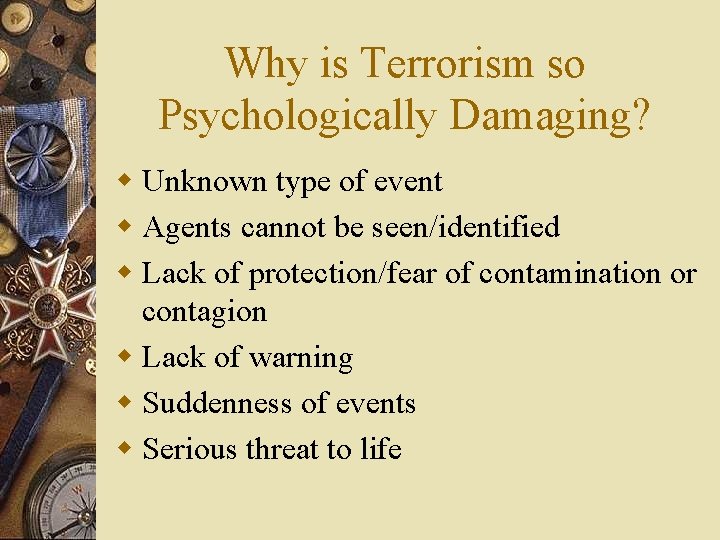 Why is Terrorism so Psychologically Damaging? w Unknown type of event w Agents cannot