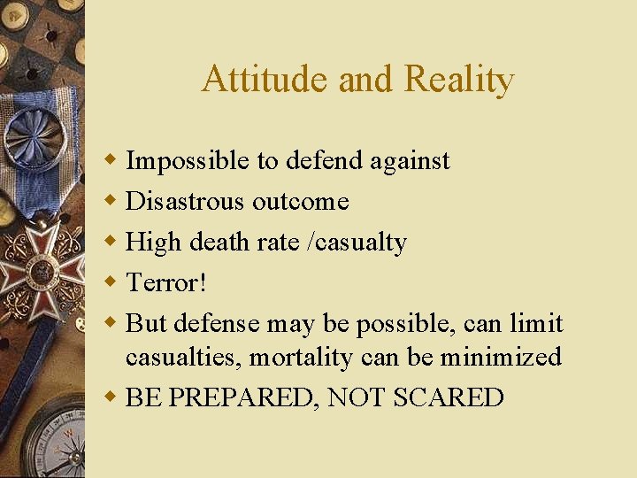 Attitude and Reality w Impossible to defend against w Disastrous outcome w High death