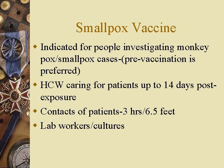 Smallpox Vaccine w Indicated for people investigating monkey pox/smallpox cases-(pre-vaccination is preferred) w HCW