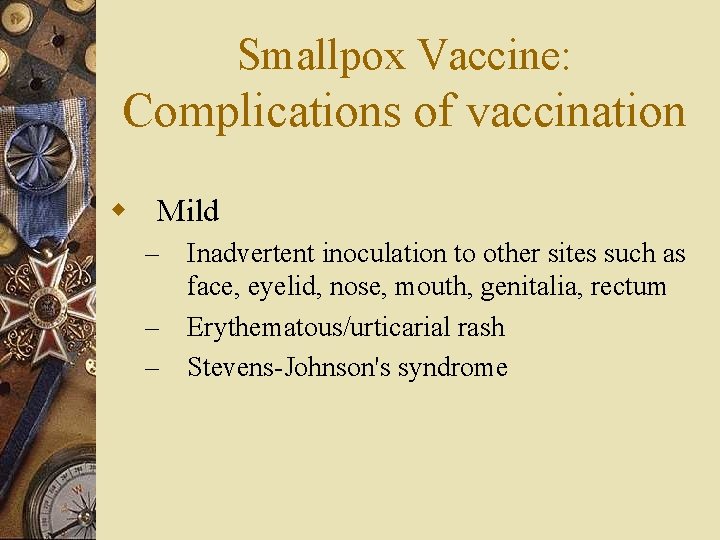 Smallpox Vaccine: Complications of vaccination w Mild – – – Inadvertent inoculation to other