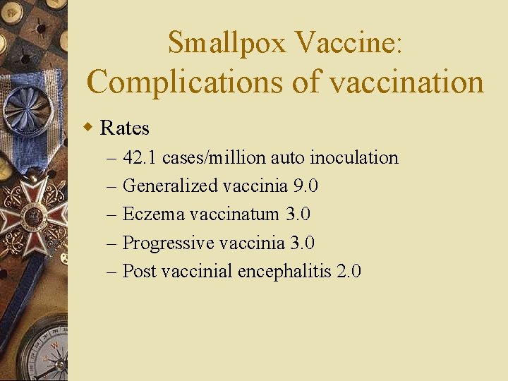 Smallpox Vaccine: Complications of vaccination w Rates – – – 42. 1 cases/million auto