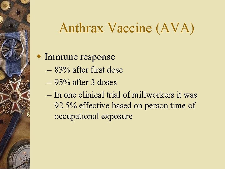 Anthrax Vaccine (AVA) w Immune response – 83% after first dose – 95% after