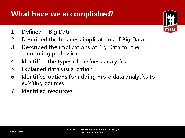What have we accomplished? 1. 2. 3. 4. 5. 6. 7. Defined “Big Data”