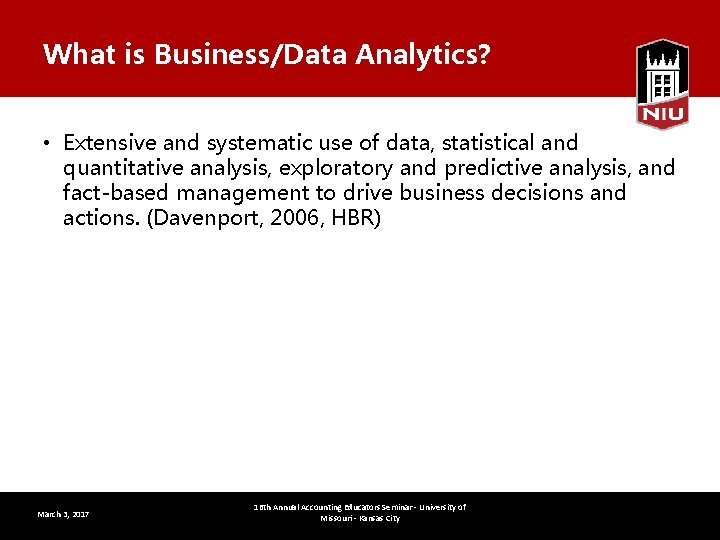 What is Business/Data Analytics? • Extensive and systematic use of data, statistical and quantitative