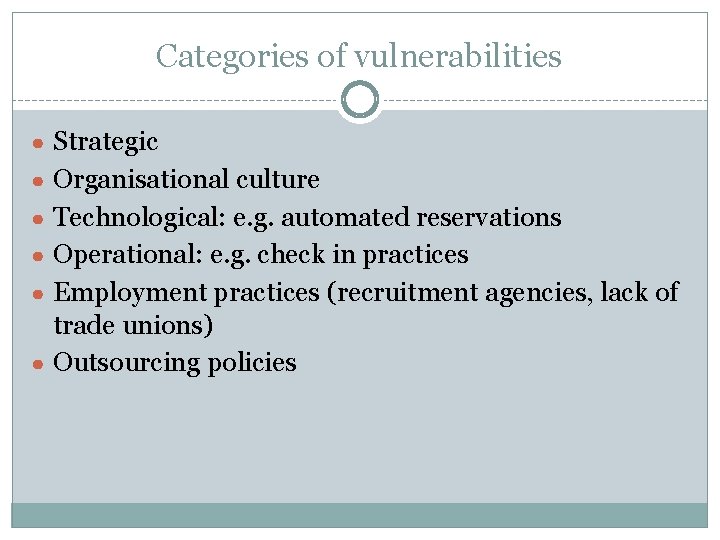 Categories of vulnerabilities ● Strategic ● Organisational culture ● Technological: e. g. automated reservations