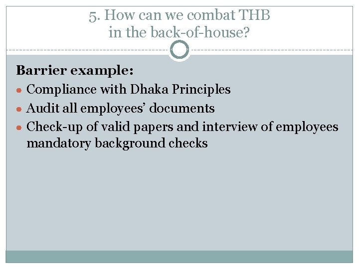 5. How can we combat THB in the back-of-house? Barrier example: ● Compliance with