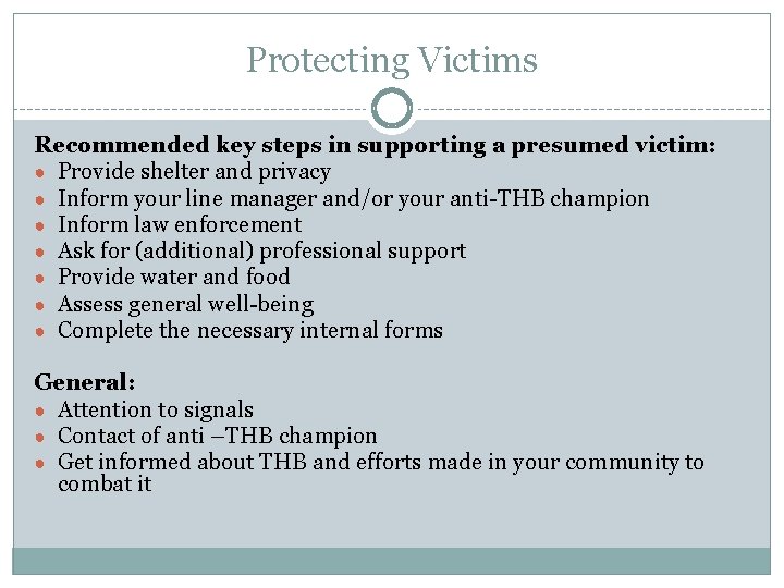 Protecting Victims Recommended key steps in supporting a presumed victim: ● Provide shelter and