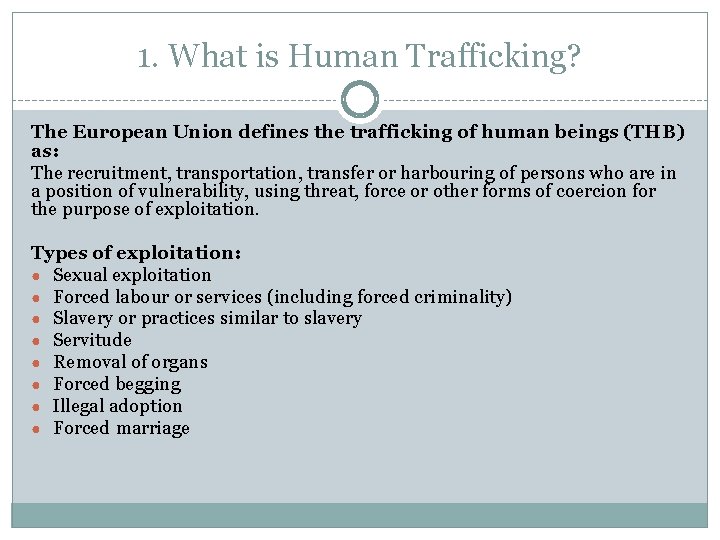 1. What is Human Trafficking? The European Union defines the trafficking of human beings