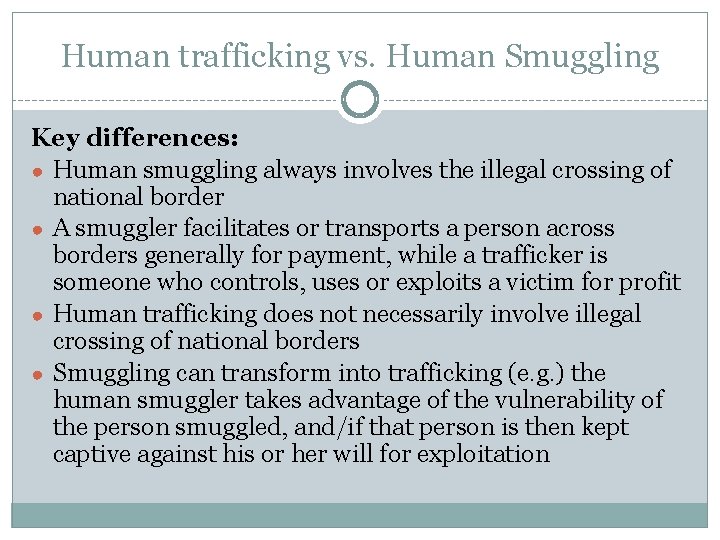 Human trafficking vs. Human Smuggling Key differences: ● Human smuggling always involves the illegal