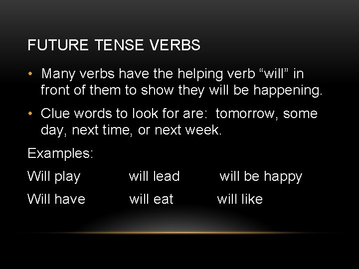 FUTURE TENSE VERBS • Many verbs have the helping verb “will” in front of