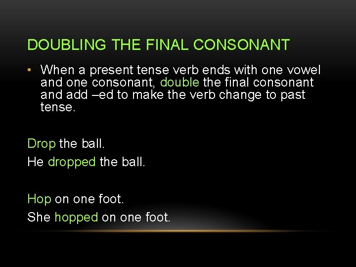 DOUBLING THE FINAL CONSONANT • When a present tense verb ends with one vowel