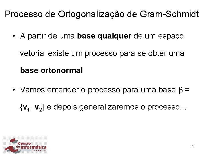 Processo de Ortogonalização de Gram-Schmidt • A partir de uma base qualquer de um