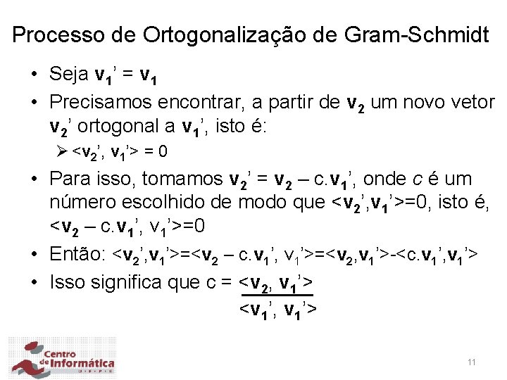 Processo de Ortogonalização de Gram-Schmidt • Seja v 1’ = v 1 • Precisamos