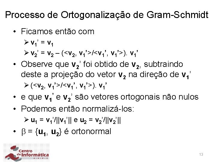 Processo de Ortogonalização de Gram-Schmidt • Ficamos então com Ø v 1’ = v