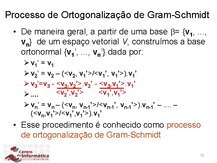 Processo de Ortogonalização de Gram-Schmidt • De maneira geral, a partir de uma base