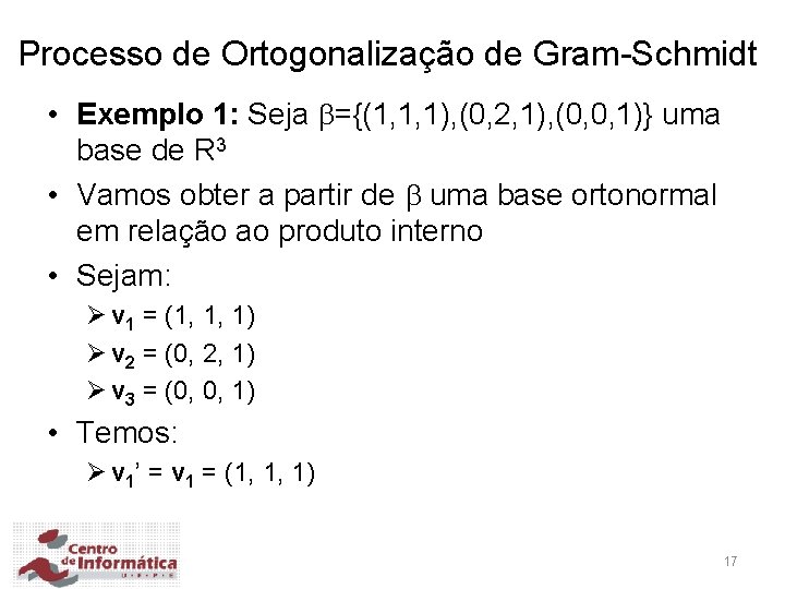 Processo de Ortogonalização de Gram-Schmidt • Exemplo 1: Seja ={(1, 1, 1), (0, 2,