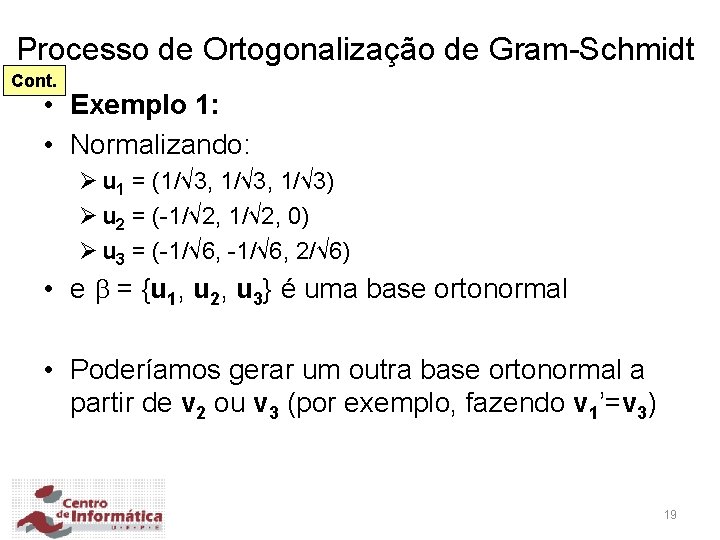 Processo de Ortogonalização de Gram-Schmidt Cont. • Exemplo 1: • Normalizando: Ø u 1