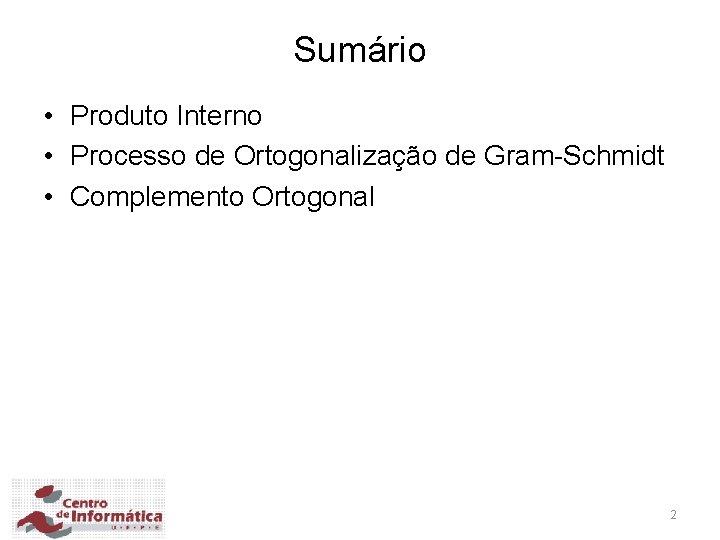 Sumário • Produto Interno • Processo de Ortogonalização de Gram-Schmidt • Complemento Ortogonal 2