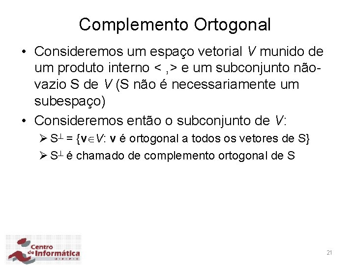 Complemento Ortogonal • Consideremos um espaço vetorial V munido de um produto interno <