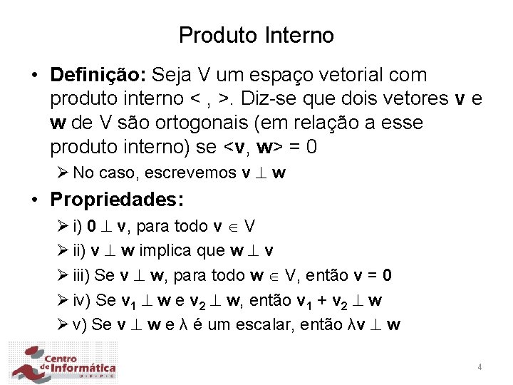 Produto Interno • Definição: Seja V um espaço vetorial com produto interno < ,