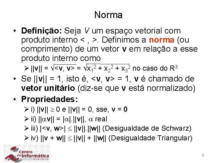 Norma • Definição: Seja V um espaço vetorial com produto interno < , >.