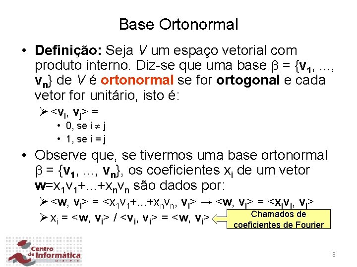 Base Ortonormal • Definição: Seja V um espaço vetorial com produto interno. Diz-se que