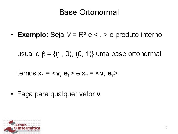 Base Ortonormal • Exemplo: Seja V = R 2 e < , > o