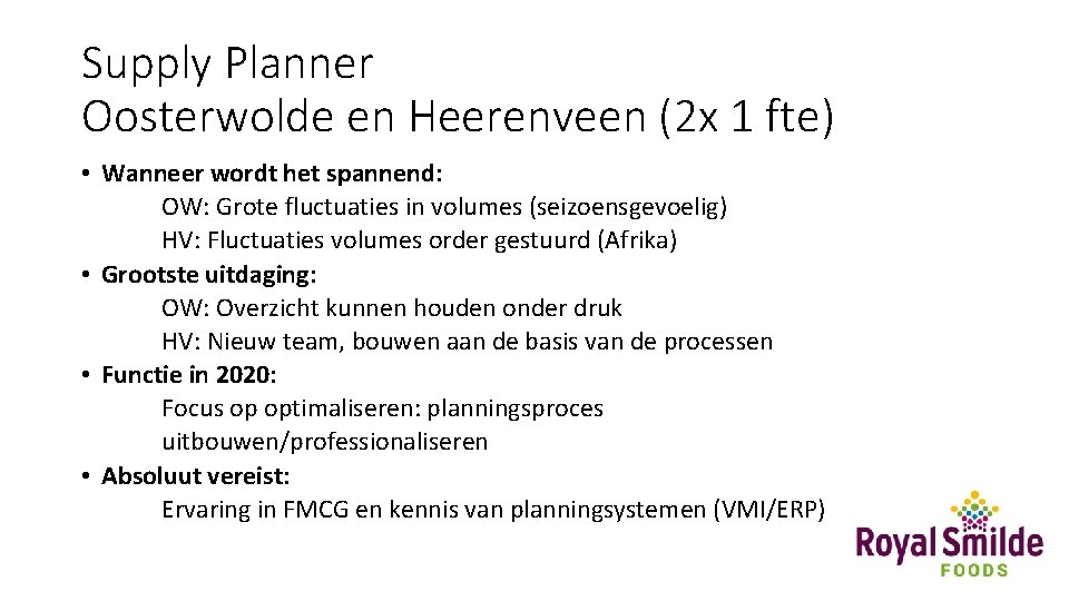 Supply Planner Oosterwolde en Heerenveen (2 x 1 fte) • Wanneer wordt het spannend: