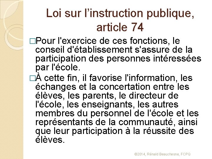 Loi sur l’instruction publique, article 74 �Pour l'exercice de ces fonctions, le conseil d'établissement