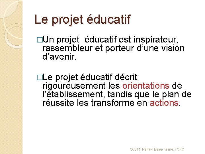 Le projet éducatif �Un projet éducatif est inspirateur, rassembleur et porteur d’une vision d’avenir.