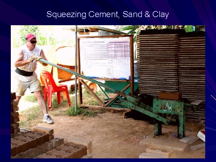 Squeezing Cement, Sand & Clay 
