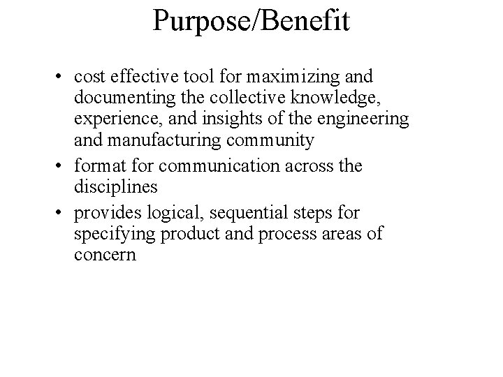 Purpose/Benefit • cost effective tool for maximizing and documenting the collective knowledge, experience, and