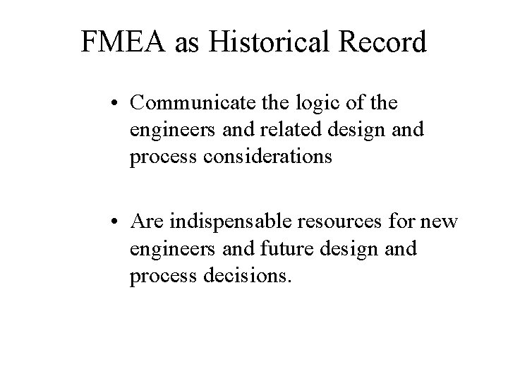 FMEA as Historical Record • Communicate the logic of the engineers and related design