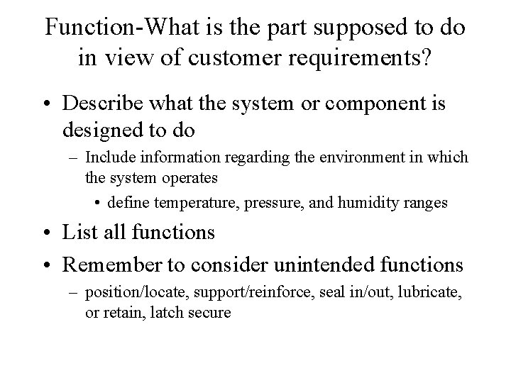 Function-What is the part supposed to do in view of customer requirements? • Describe