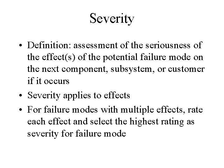 Severity • Definition: assessment of the seriousness of the effect(s) of the potential failure