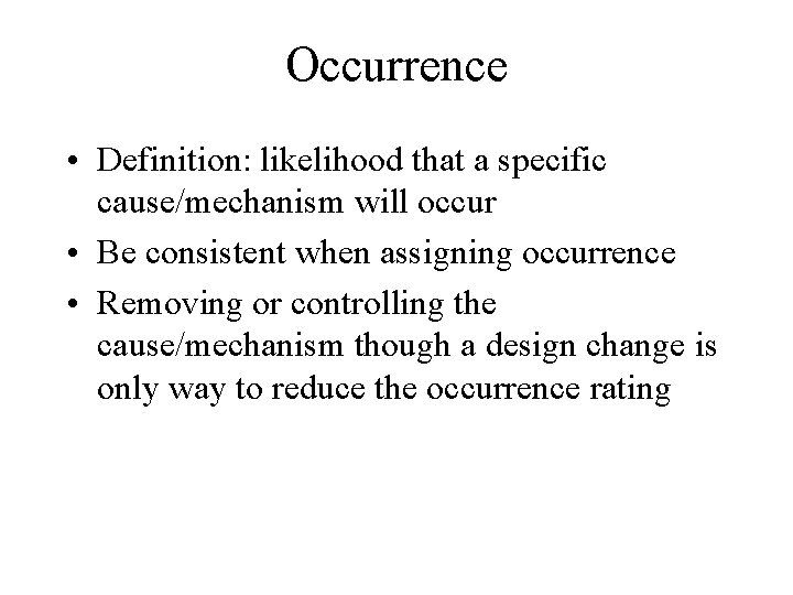 Occurrence • Definition: likelihood that a specific cause/mechanism will occur • Be consistent when