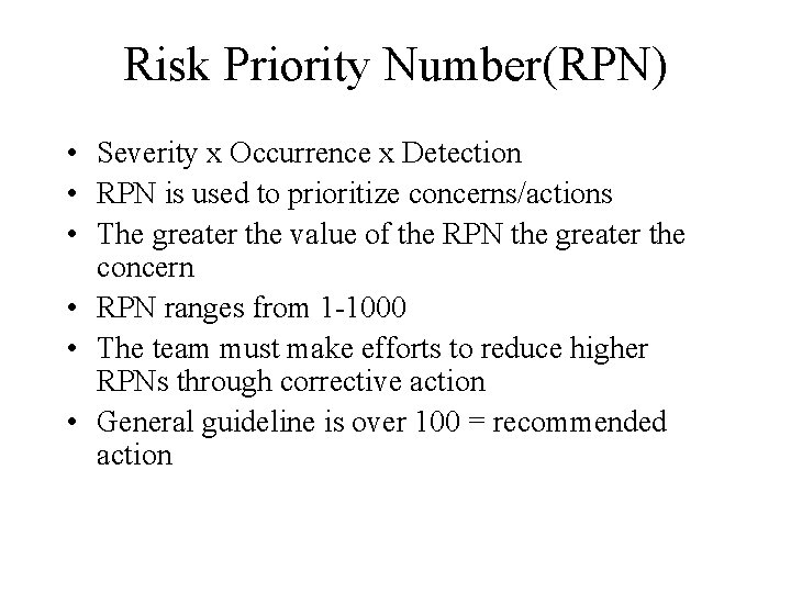 Risk Priority Number(RPN) • Severity x Occurrence x Detection • RPN is used to