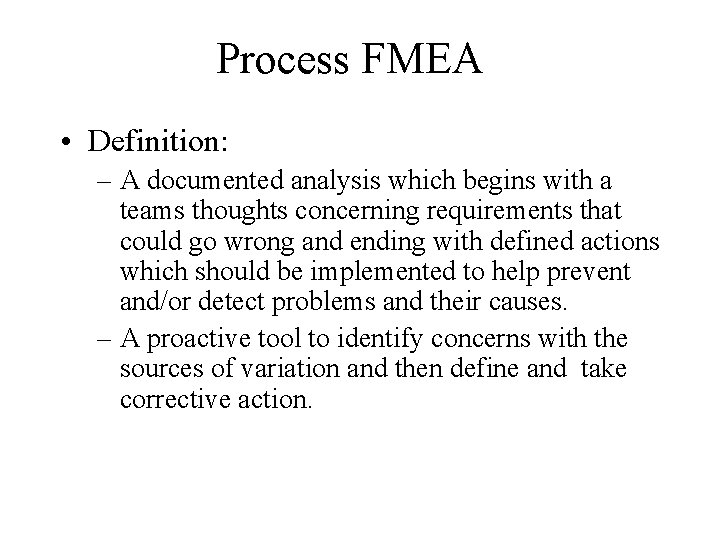 Process FMEA • Definition: – A documented analysis which begins with a teams thoughts