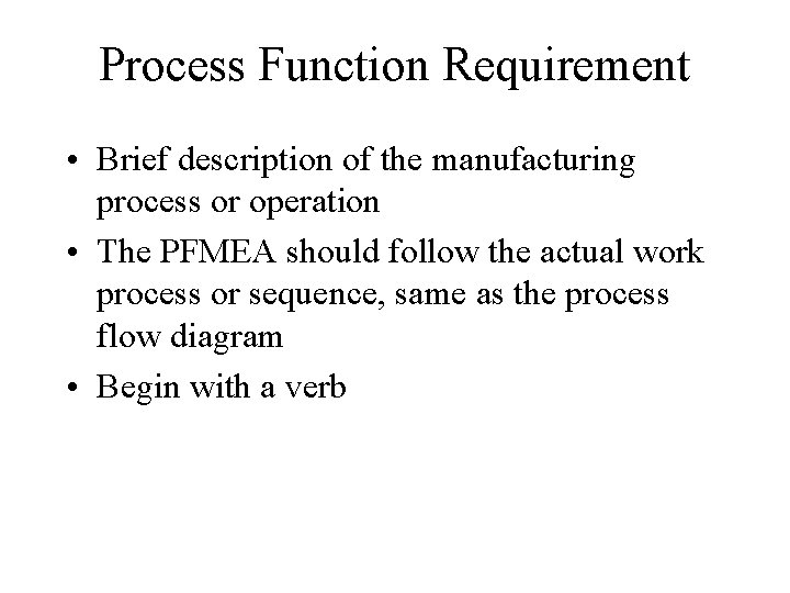 Process Function Requirement • Brief description of the manufacturing process or operation • The