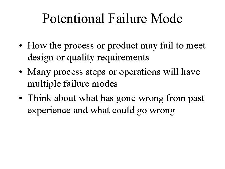 Potentional Failure Mode • How the process or product may fail to meet design