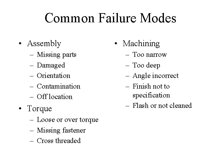 Common Failure Modes • Assembly – – – Missing parts Damaged Orientation Contamination Off