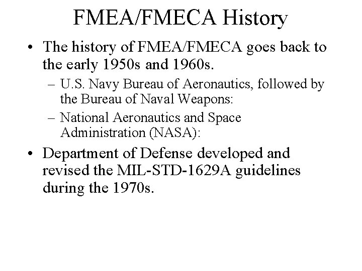 FMEA/FMECA History • The history of FMEA/FMECA goes back to the early 1950 s