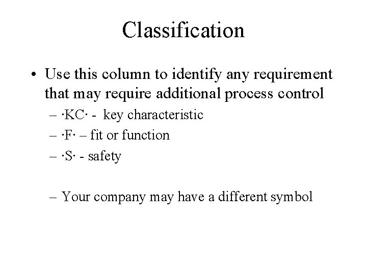 Classification • Use this column to identify any requirement that may require additional process