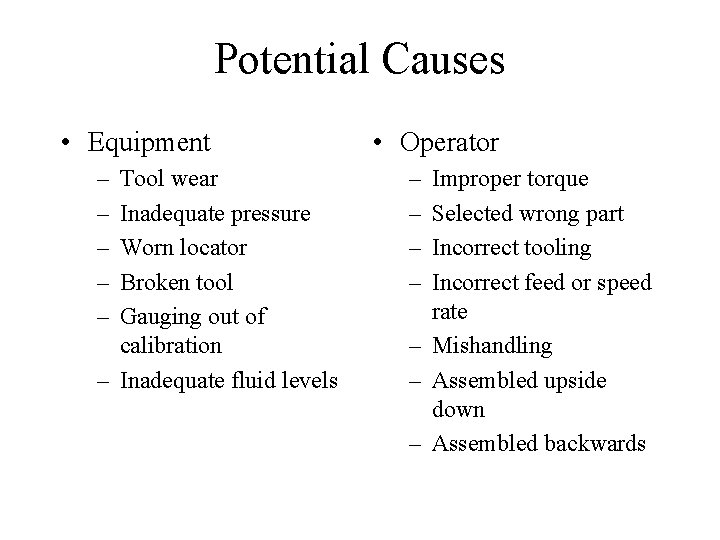 Potential Causes • Equipment – – – Tool wear Inadequate pressure Worn locator Broken