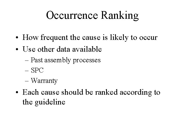 Occurrence Ranking • How frequent the cause is likely to occur • Use other