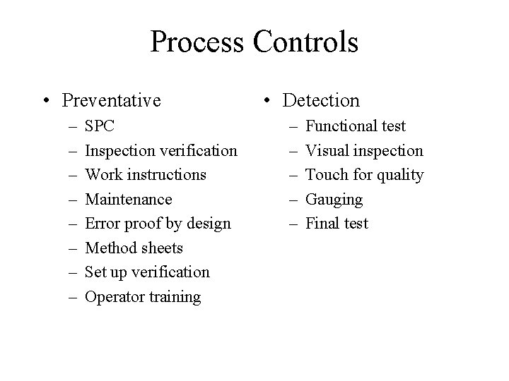 Process Controls • Preventative – – – – SPC Inspection verification Work instructions Maintenance