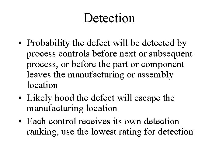 Detection • Probability the defect will be detected by process controls before next or