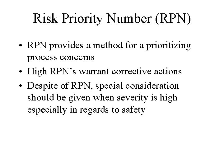 Risk Priority Number (RPN) • RPN provides a method for a prioritizing process concerns